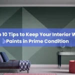 2 Top 10 Tips to Keep Your Interior Wall Paints in Prime Condition