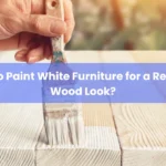 18 How to Paint White Furniture for a Realistic Wood Look