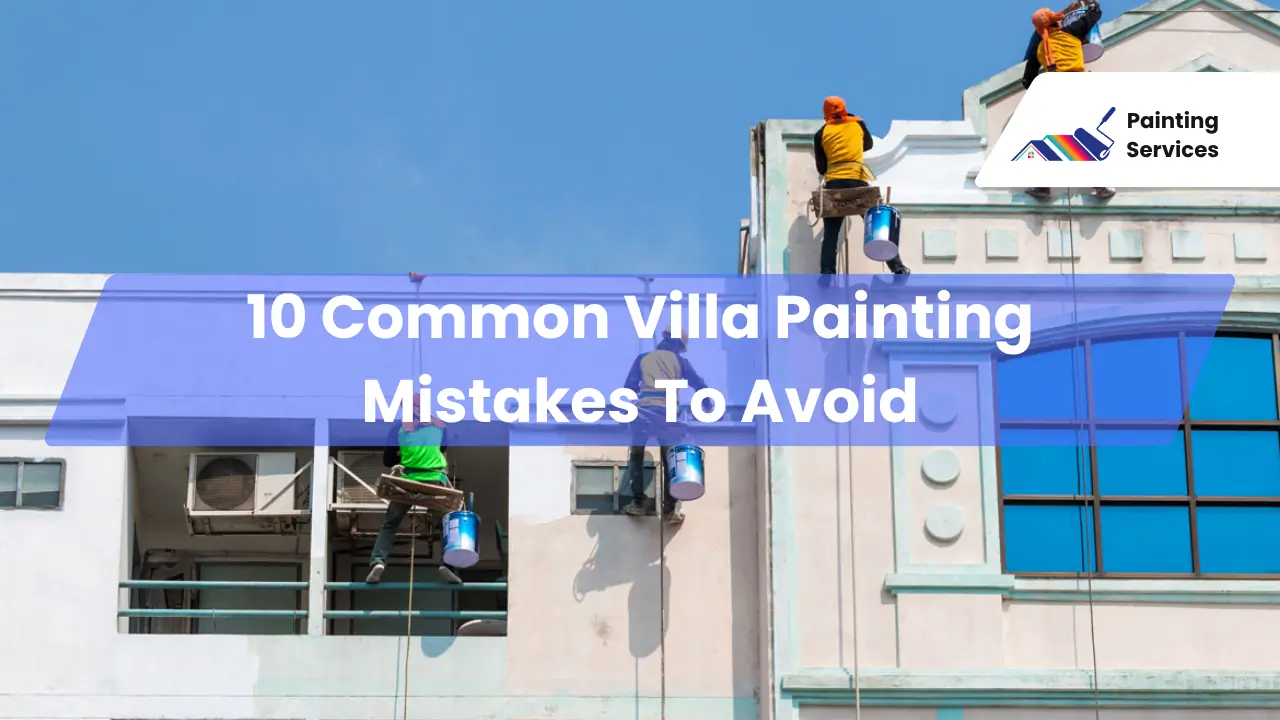 2 10 Common Villa Painting Mistakes To Avoid