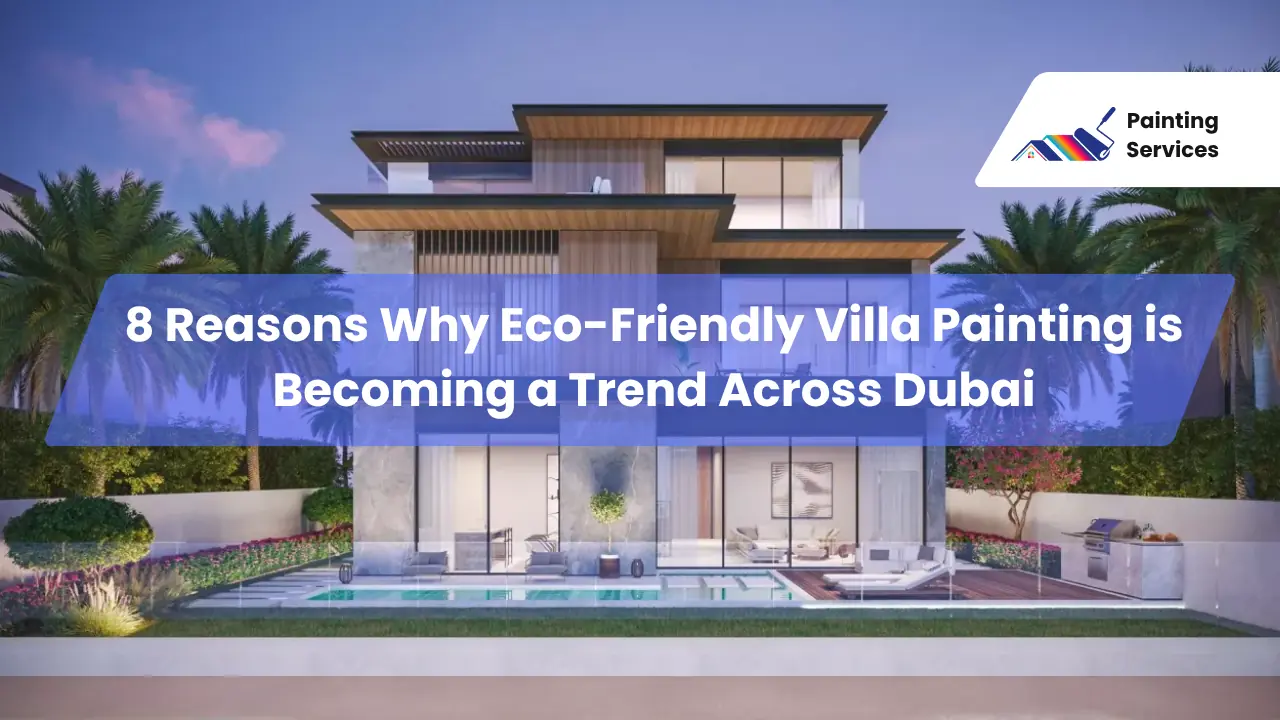2 8 Reasons Why Eco-Friendly Villa Painting is Becoming a Trend Across Dubai