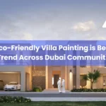 3 Why Eco-Friendly Villa Painting is Becoming a Trend Across Dubai Communities