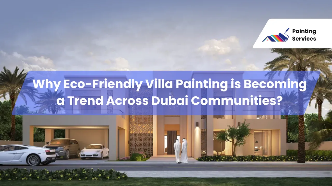 1 Why Eco-Friendly Villa Painting is Becoming a Trend Across Dubai Communities