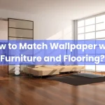 4 How to Match Wallpaper with Furniture and Flooring