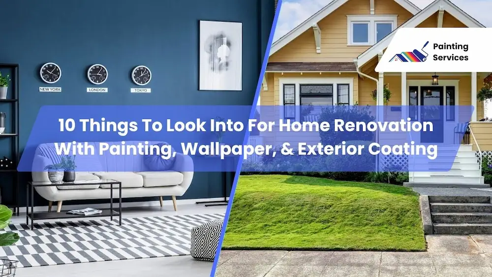 2 10 Things To Look Into For Home Renovation With Painting, Wallpaper, & Exterior Coating