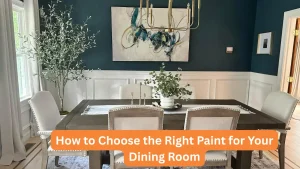 3 How to Choose the Right Paint for Your Dining Room